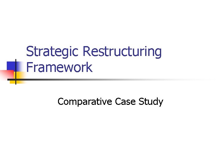 Strategic Restructuring Framework Comparative Case Study 