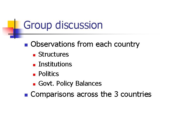 Group discussion n Observations from each country n n n Structures Institutions Politics Govt.