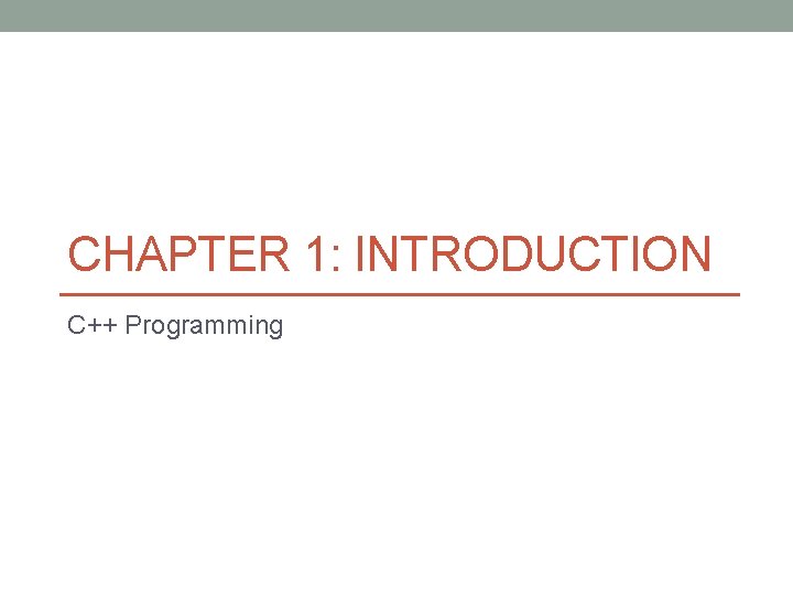 CHAPTER 1: INTRODUCTION C++ Programming 