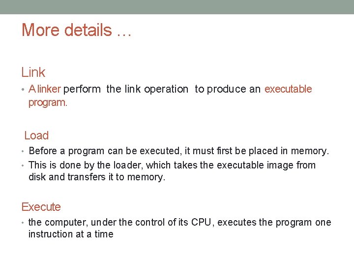 More details … Link • A linker perform the link operation to produce an