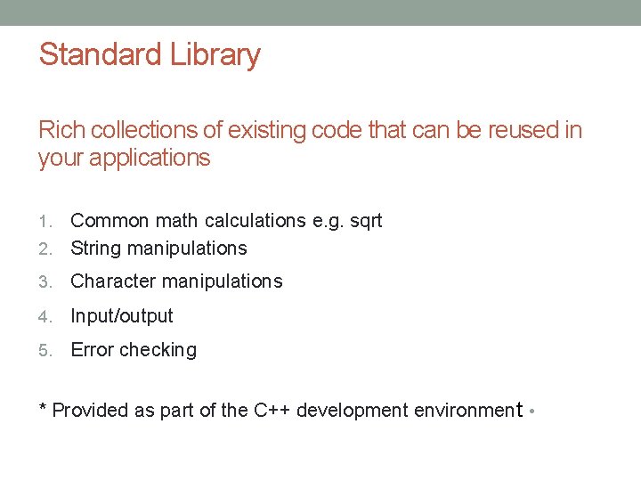 Standard Library Rich collections of existing code that can be reused in your applications