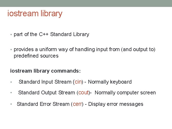 iostream library • part of the C++ Standard Library • provides a uniform way