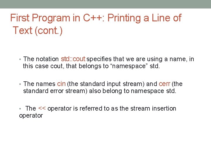 First Program in C++: Printing a Line of Text (cont. ) • The notation