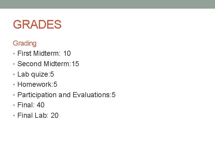 GRADES Grading • First Midterm: 10 • Second Midterm: 15 • Lab quize: 5
