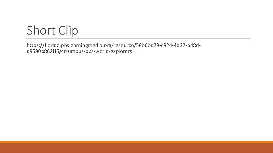 Short Clip https: //florida. pbslearningmedia. org/resource/58 b 6 bd 78 -c 924 -4 d