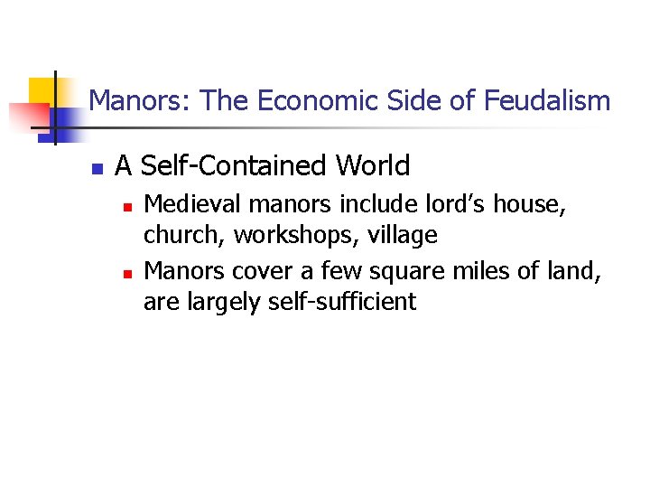 Manors: The Economic Side of Feudalism n A Self-Contained World n n Medieval manors