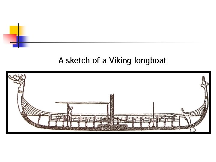 A sketch of a Viking longboat 