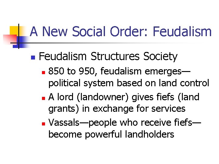 A New Social Order: Feudalism n Feudalism Structures Society 850 to 950, feudalism emerges—
