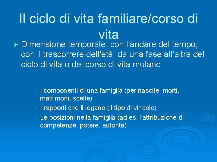 Ø Il ciclo di vita familiare/corso di vita Dimensione temporale: con l’andare del tempo,