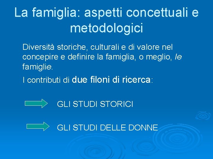 La famiglia: aspetti concettuali e metodologici Diversità storiche, culturali e di valore nel concepire