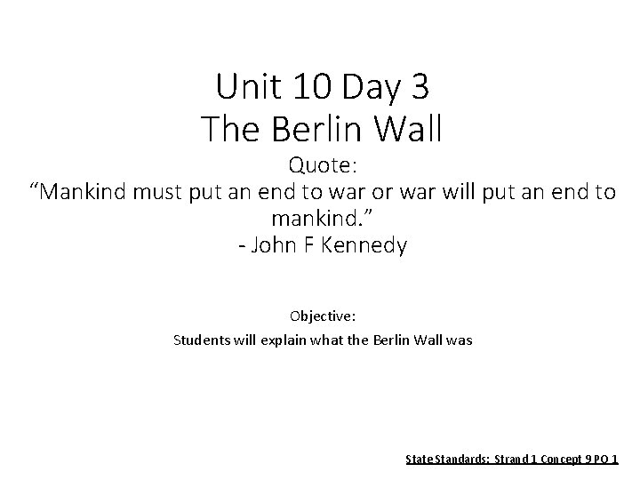 Unit 10 Day 3 The Berlin Wall Quote: “Mankind must put an end to