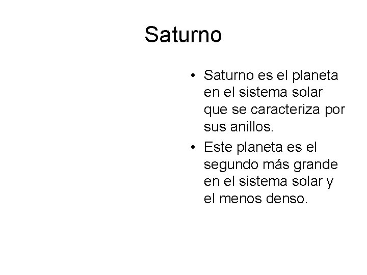 Saturno • Saturno es el planeta en el sistema solar que se caracteriza por