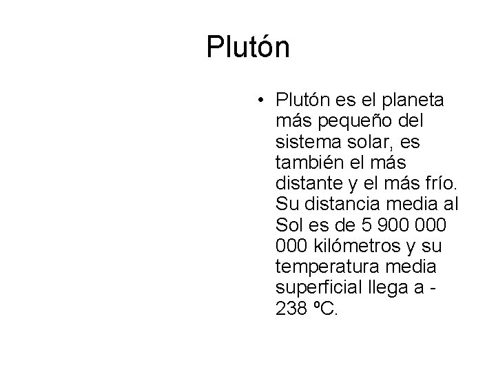 Plutón • Plutón es el planeta más pequeño del sistema solar, es también el