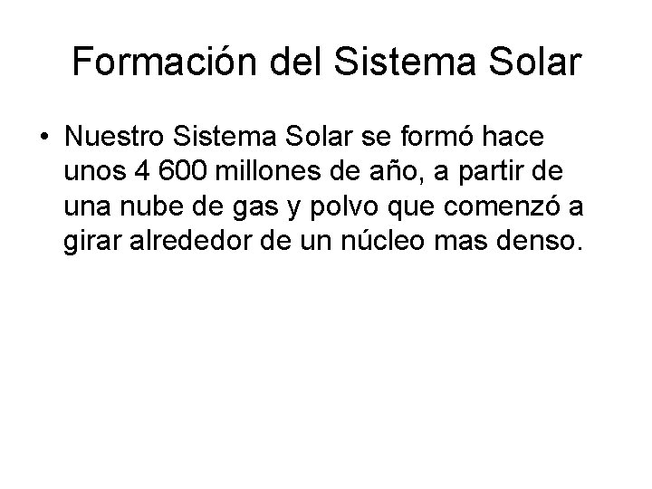 Formación del Sistema Solar • Nuestro Sistema Solar se formó hace unos 4 600