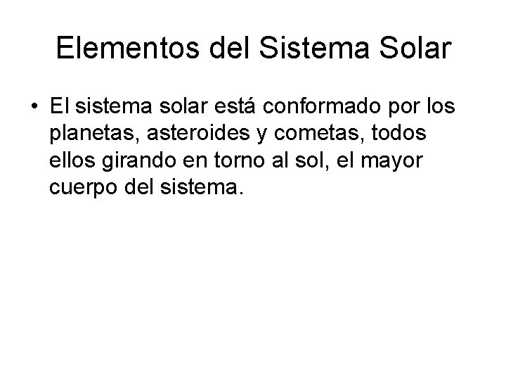 Elementos del Sistema Solar • El sistema solar está conformado por los planetas, asteroides