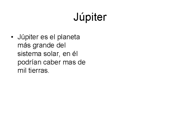 Júpiter • Júpiter es el planeta más grande del sistema solar, en él podrían