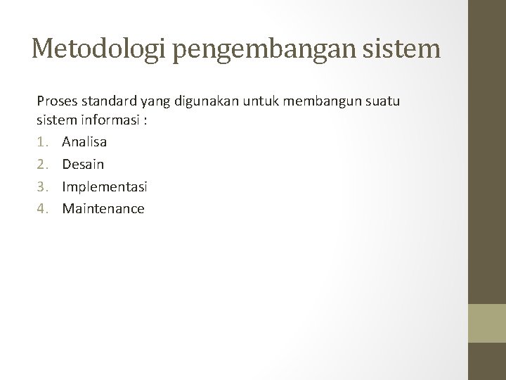 Metodologi pengembangan sistem Proses standard yang digunakan untuk membangun suatu sistem informasi : 1.