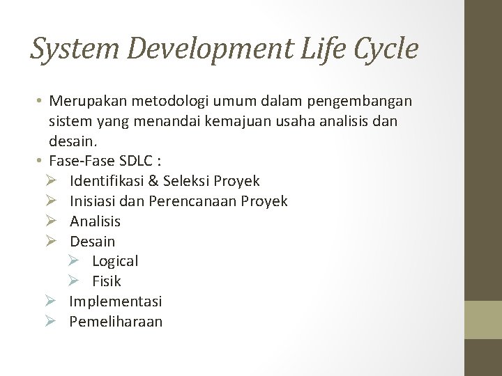 System Development Life Cycle • Merupakan metodologi umum dalam pengembangan sistem yang menandai kemajuan