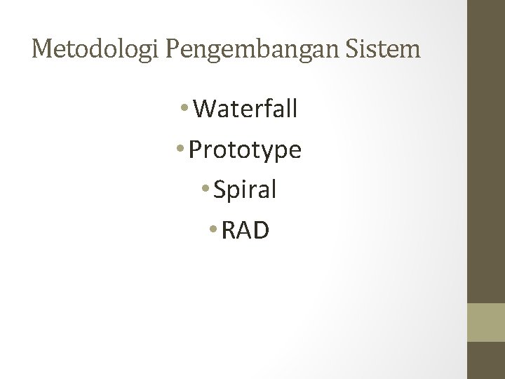 Metodologi Pengembangan Sistem • Waterfall • Prototype • Spiral • RAD 