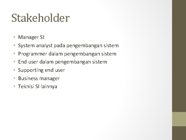 Stakeholder • • Manager SI System analyst pada pengembangan sistem Programmer dalam pengembangan sistem
