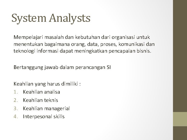 System Analysts Mempelajari masalah dan kebutuhan dari organisasi untuk menentukan bagaimana orang, data, proses,