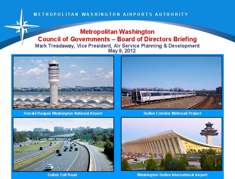 METROPOLITAN WASHINGTON AIRPORTS AUTHORITY Metropolitan Washington Council of Governments – Board of Directors Briefing