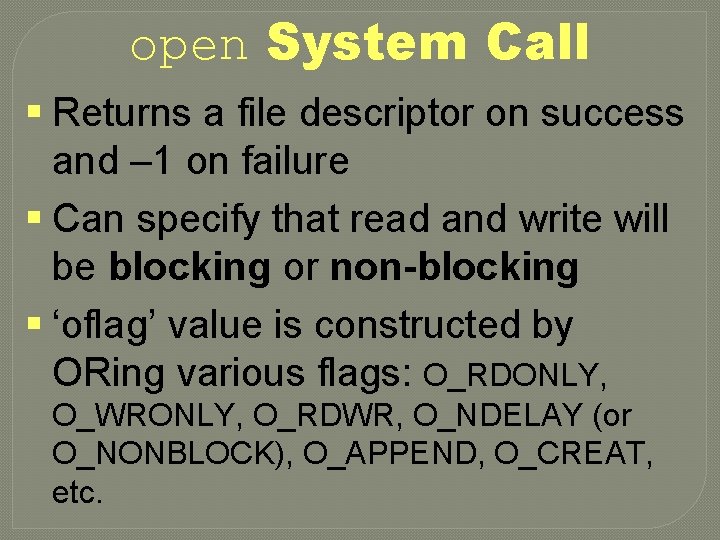 open System Call § Returns a file descriptor on success and – 1 on