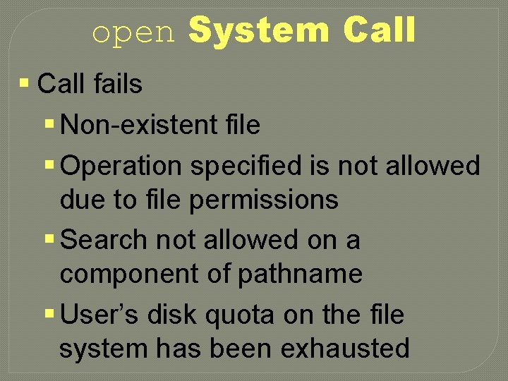 open System Call § Call fails § Non-existent file § Operation specified is not