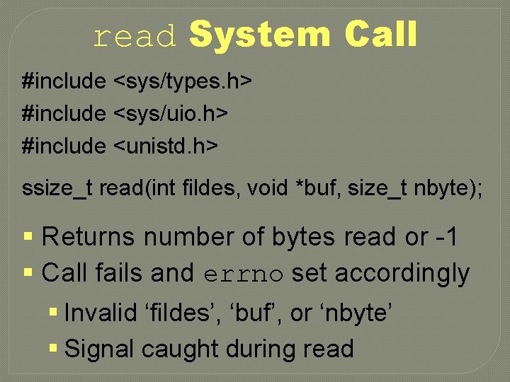 read System Call #include <sys/types. h> #include <sys/uio. h> #include <unistd. h> ssize_t read(int