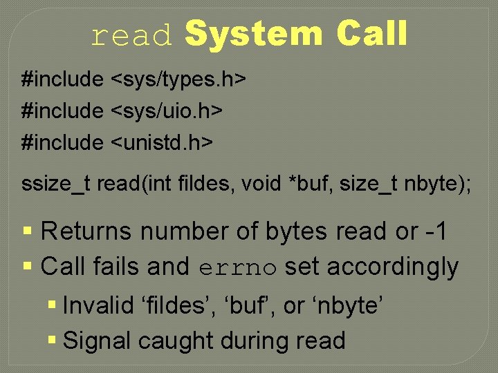 read System Call #include <sys/types. h> #include <sys/uio. h> #include <unistd. h> ssize_t read(int