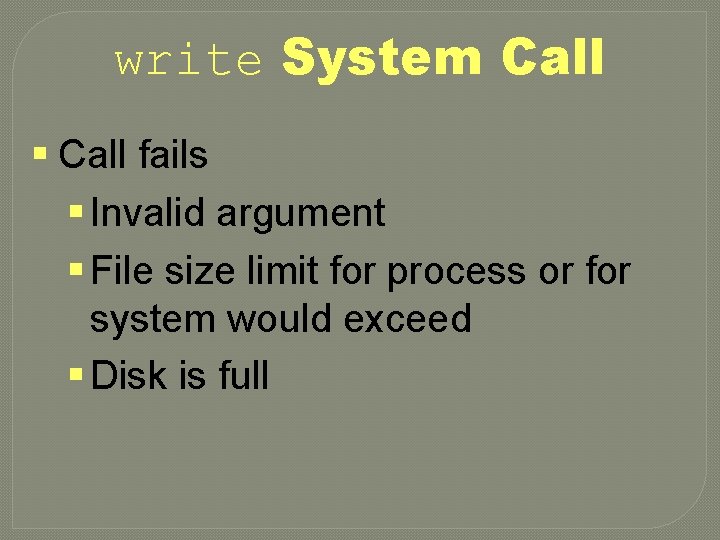 write System Call § Call fails § Invalid argument § File size limit for