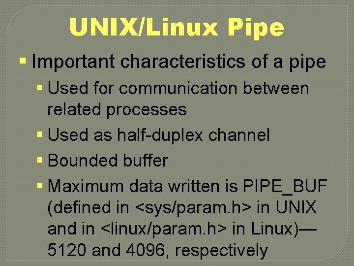 UNIX/Linux Pipe § Important characteristics of a pipe § Used for communication between related