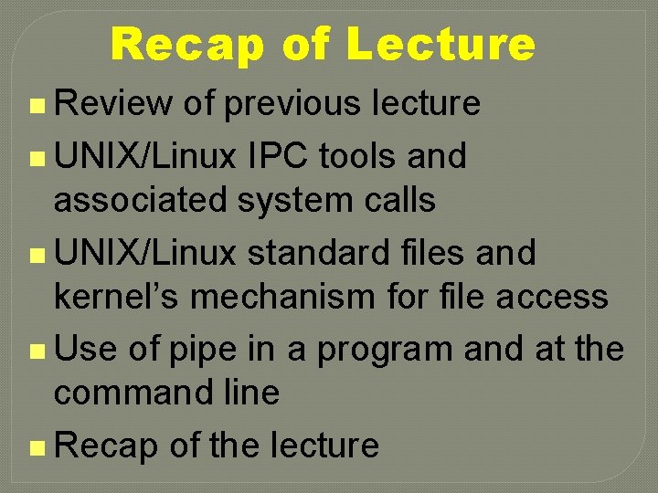 Recap of Lecture n Review of previous lecture n UNIX/Linux IPC tools and associated