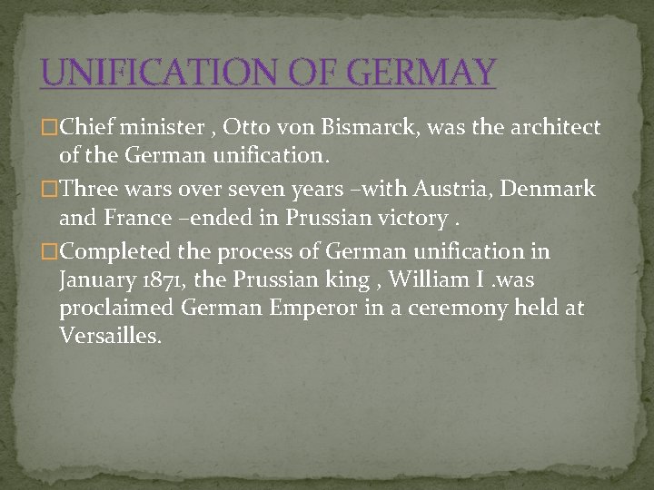 UNIFICATION OF GERMAY �Chief minister , Otto von Bismarck, was the architect of the