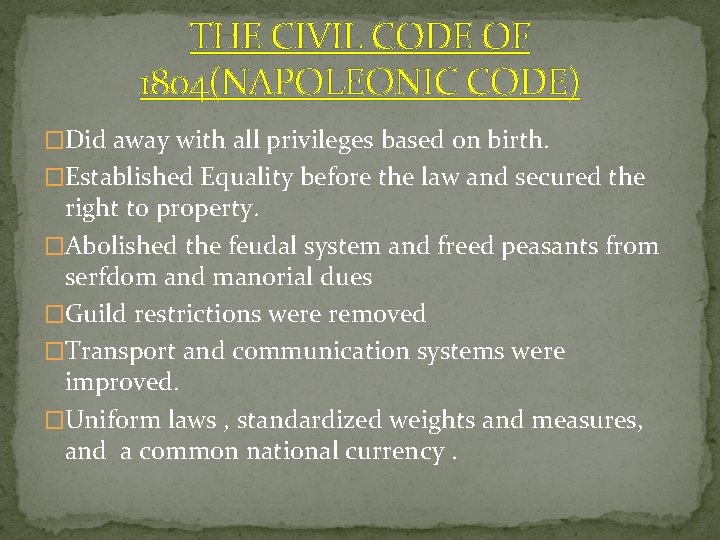 THE CIVIL CODE OF 1804(NAPOLEONIC CODE) �Did away with all privileges based on birth.