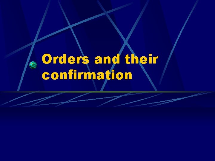 Orders and their confirmation 