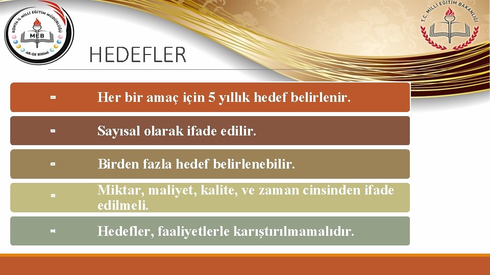 HEDEFLER Her bir amaç için 5 yıllık hedef belirlenir. Sayısal olarak ifade edilir. Birden