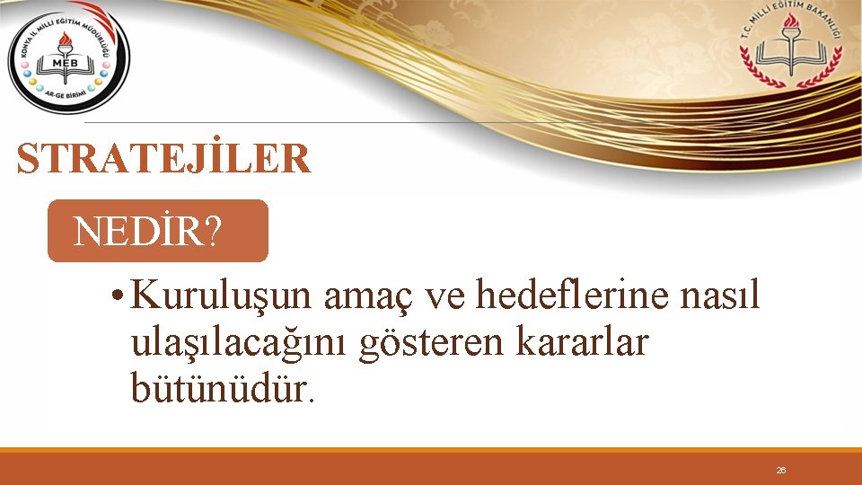 STRATEJİLER NEDİR? • Kuruluşun amaç ve hedeflerine nasıl ulaşılacağını gösteren kararlar bütünüdür. 26 