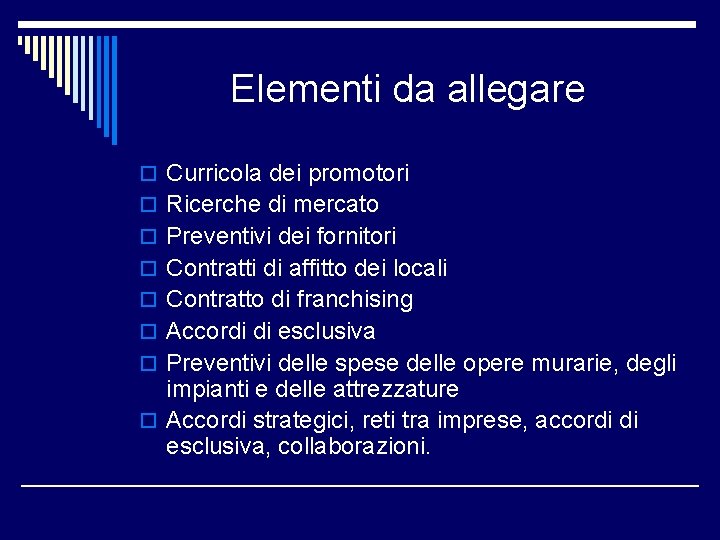 Elementi da allegare o Curricola dei promotori o Ricerche di mercato o Preventivi dei