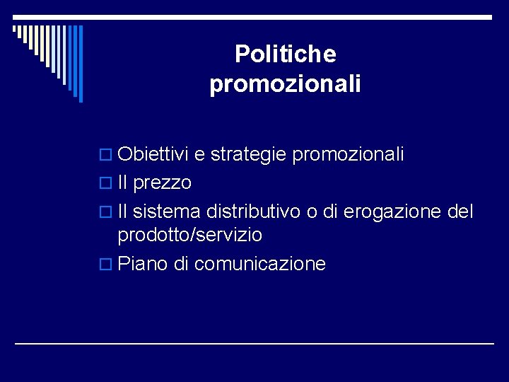 Politiche promozionali o Obiettivi e strategie promozionali o Il prezzo o Il sistema distributivo