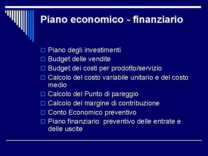 Piano economico - finanziario o Piano degli investimenti o Budget delle vendite o Budget