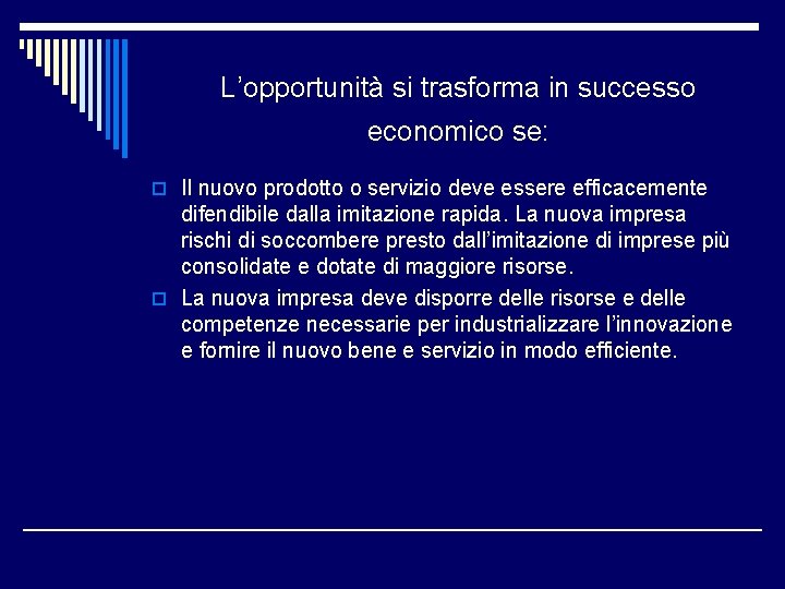 L’opportunità si trasforma in successo economico se: o Il nuovo prodotto o servizio deve