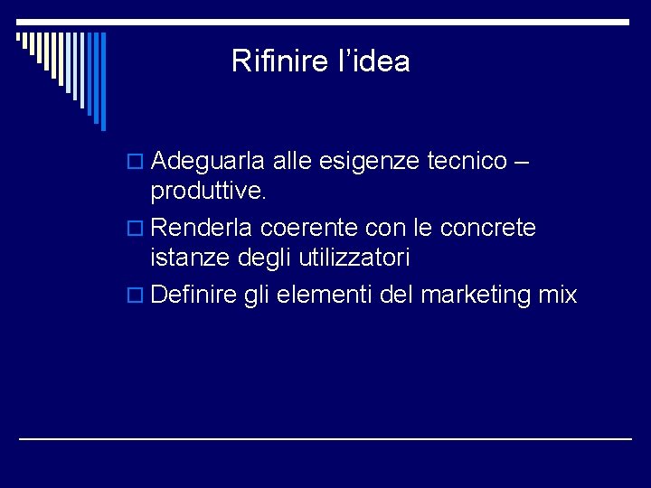 Rifinire l’idea o Adeguarla alle esigenze tecnico – produttive. o Renderla coerente con le