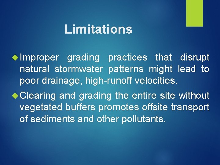 Limitations Improper grading practices that disrupt natural stormwater patterns might lead to poor drainage,
