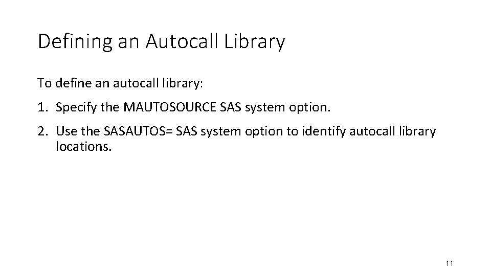 Defining an Autocall Library To define an autocall library: 1. Specify the MAUTOSOURCE SAS