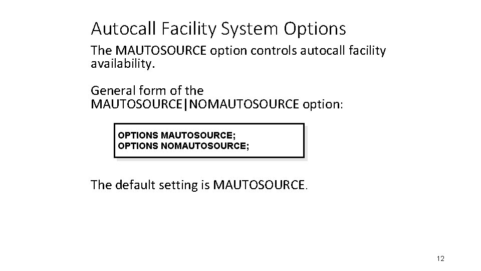 Autocall Facility System Options The MAUTOSOURCE option controls autocall facility availability. General form of