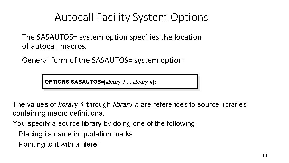 Autocall Facility System Options The SASAUTOS= system option specifies the location of autocall macros.