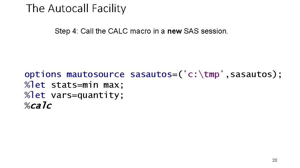 The Autocall Facility Step 4: Call the CALC macro in a new SAS session.