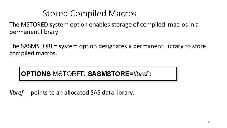 Stored Compiled Macros The MSTORED system option enables storage of compiled macros in a