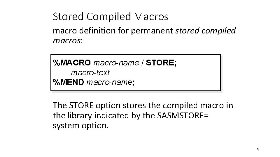 Stored Compiled Macros macro definition for permanent stored compiled macros: %MACRO macro-name / STORE;